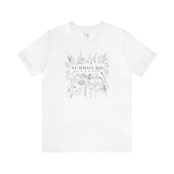 Surround Yourself in Flowers Tee Shirt || Wildflowers T-shirt || Flower T-shirt || Gender Neutral Gift